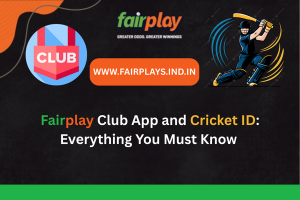 Fairplay Club App and Cricket ID Everything You Must Know