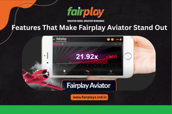 Features That Make Fairplay Aviator Stand Out